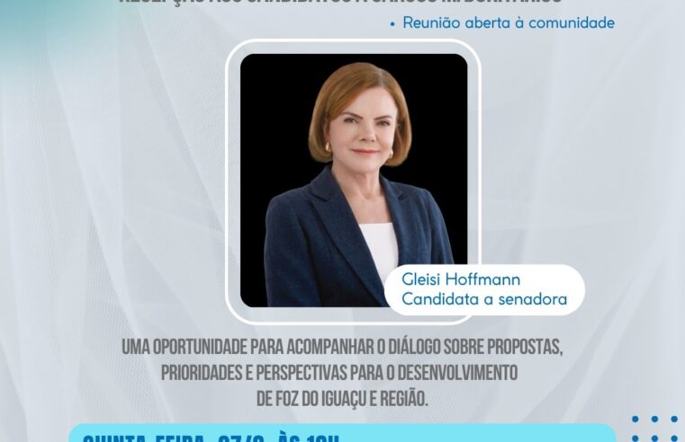 Codefoz recebe Gleisi Hoffmann nesta 5.ª em série com candidatos a cargos majoritários
